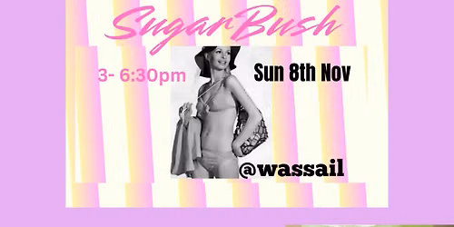 SugarBush @Wassail Wine Bar 