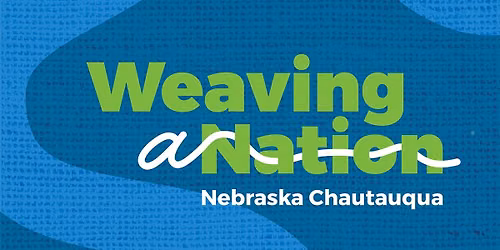 Weaving a Nation - Nebraska Chautauqua - Hastings