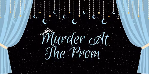 M**der at the Prom - M**der Mystery Dinner (March 14)