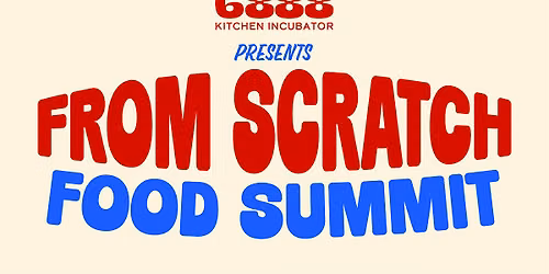 6888 Kitchen Presents: From Scratch Food Summit