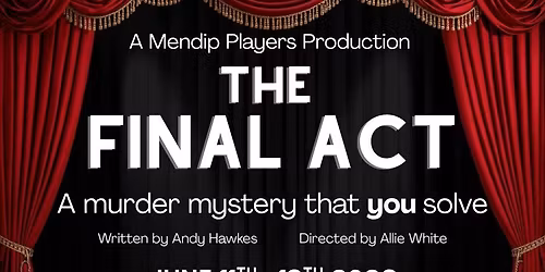 The Final Act - Production from The Mendip Players