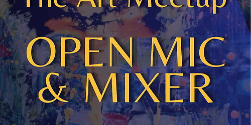 The Art Meetup: Open Mic & Mixer