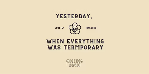 Yesterday, When Everything was Temporary