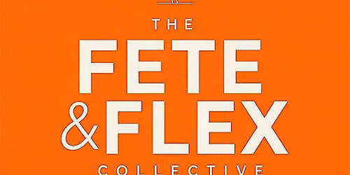 The Fete and Flex Collective- First Experience