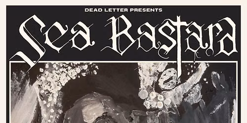 Dead Letter Presents Sea Bastard Single Release Show + Support