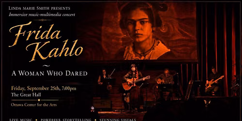 Linda Marie Smith "Frida Kahlo ~ A Woman Who Dared" @ The Great Hall!