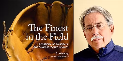 Sports Historian Ed Wheatley, \u201cThe Finest in the Field"