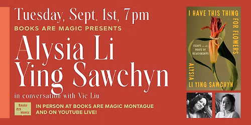 In-Store: Alysia Li Ying Sawchyn: I Have This Thing for Flowers w\/ Vic Liu
