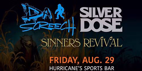 Da Screech, Silver Dose, & Sinners Revival @ Hurricane's Sports Bar
