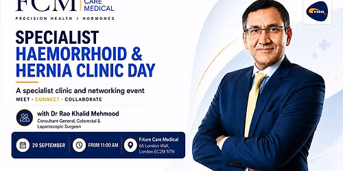 FCM Specialist Haemorrhoid & Hernia Clinic & Networking Day