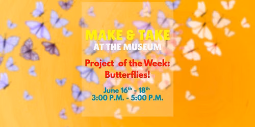 Make & Take at the Museum: Butterflies