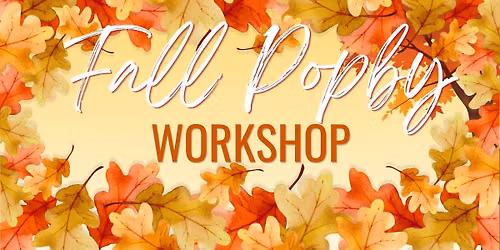 Fall Popby Workshop