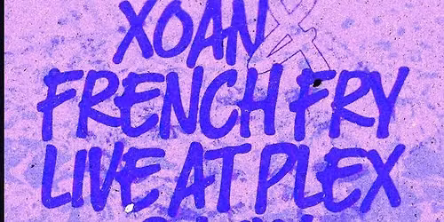 xoan \/ French Fry Live at Plex