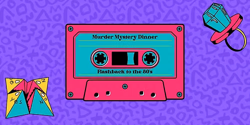 Flashback to the 80's - M**der Mystery Dinner (November 20)