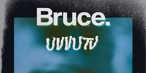 Bruce. \/\/ ALBUM RELEASE w\/UVVUTV @ ILION plus