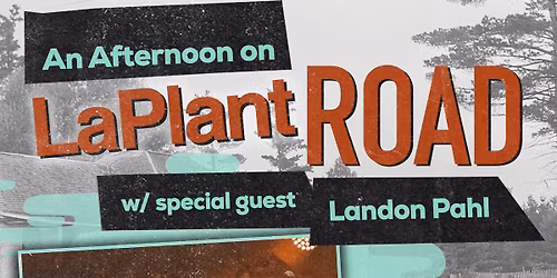 An Afternoon on LaPlant Road w\/ special guest Landon Pahl at The Reif
