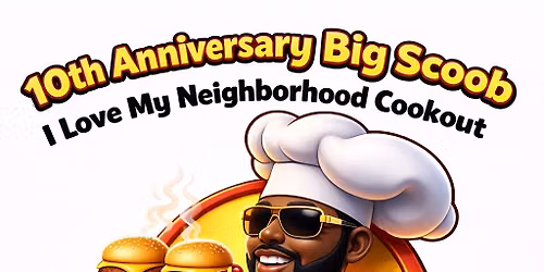 Big Scoob's I Love My NeighborHood Cookout - 10 Year Anniversary