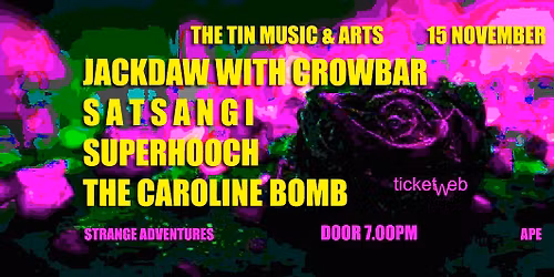 Jackdaw With Crowbar, Satsangi, Superhooch, The Caroline Bomb