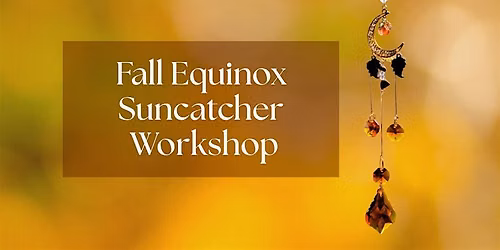 Fall Equinox Suncatcher Workshop