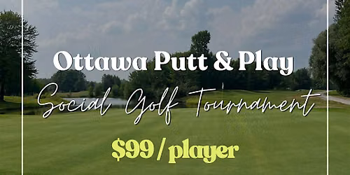 Ottawa Putt & Play Social Golf Tournament (must buy $99 ticket to register)