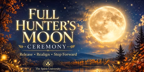\ud83c\udf15 FULL HUNTER\u2019S MOON CEREMONY: RELEASE \u2022 REALIGN \u2022 STEP FORWARD