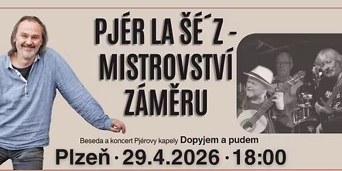Pj\u00e9r la \u0160\u00e9\u00b4z: Mistrovstv\u00ed z\u00e1m\u011bru (beseda s koncertem)