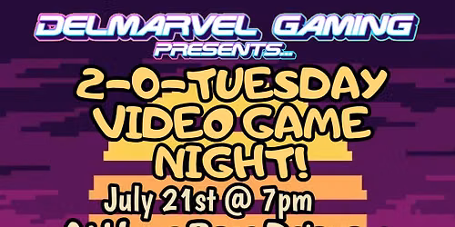 Delmarvel Gaming Presents: 2-0-Tuesday Video Game Night! (Free to Play)