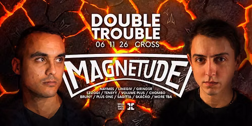 DOUBLE TROUBLE w\/ MAGNETUDE @ CROSS - 06.11.2026