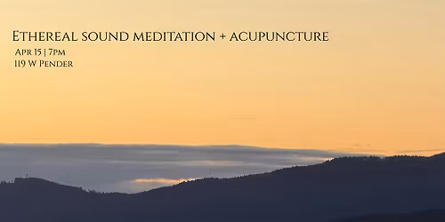 Ethereal Sound Meditation + Acupuncture