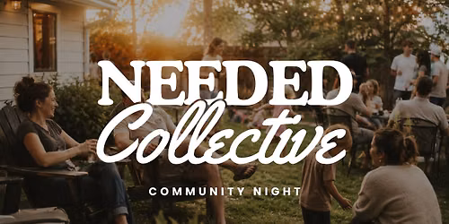 Needed Collective \u2014 First Gathering | Come As You Are