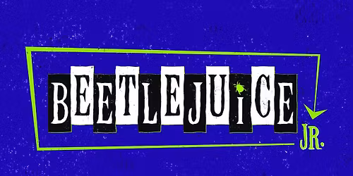 Mel O' Musical Proudly Presents: Beetlejuice Jr.