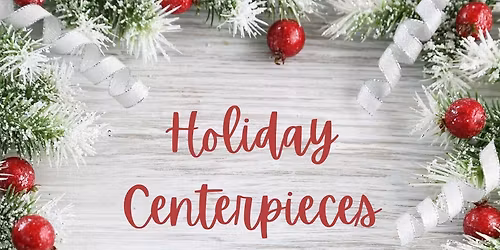 Holiday Centerpiece Workshop