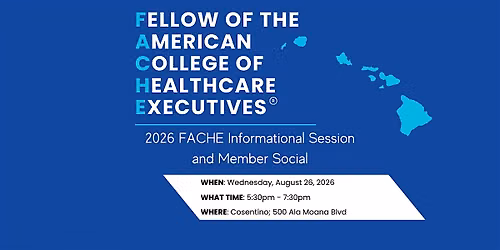 Hawai'i - Pacific ACHE Chapter: FACHE Informational Session & Member Social