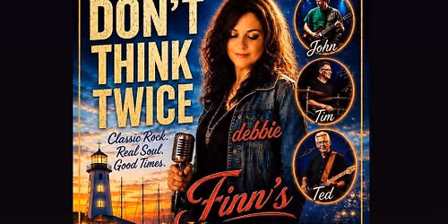 Start your FRIDAY night off right with DON\u2019T THINK TWICE at Finn\u2019s Harborside 
