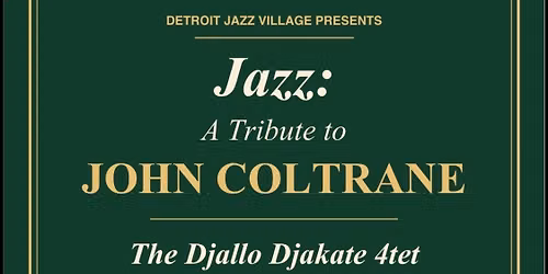 Detroit Jazz Village presents a John Coltrane Tribute with the Djallo Djakate 4tet 