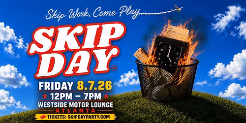 SKIP DAY ATLANTA : CLOCKED OUT 8.7.26