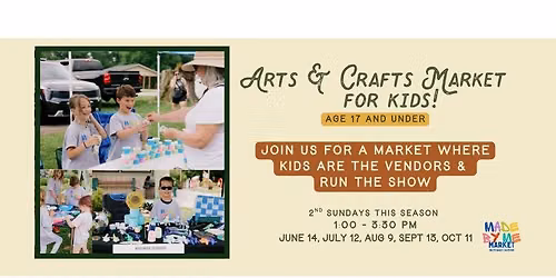 \u201cMade by Me\u201d Kids Craft Market (all vendors are crafty kids!)