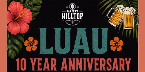 \ud83c\udf3a Parker\u2019s Hilltop 10-Year Anniversary Luau Party \ud83c\udf3a