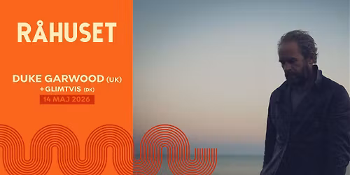 Duke Garwood (UK) + GLIMTVIS (DK) | R\u00e5huset