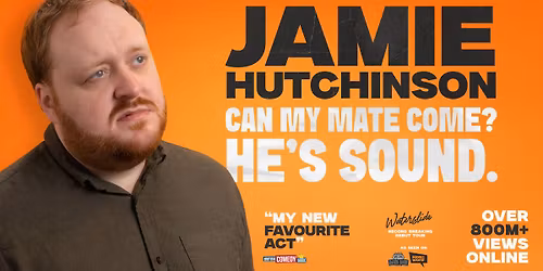 Jamie Hutchinson - Can My Mate Come, He's Sound.