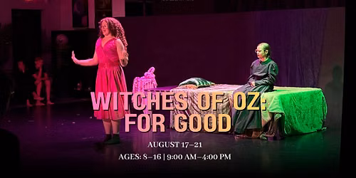 Witches of Oz: For Good \u2013 ENCORE Summer Camp