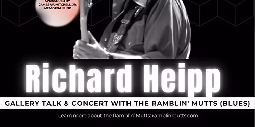 Gallery Talk & Live Music: Richard Heipp Gallery Talk & Concert with The Ramblin\u2019 Mutts (blues)