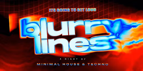 NON-STOP PRESENTS BLURRY LINES - MINIMAL HOUSE + TECHNO + 2 ROOMS