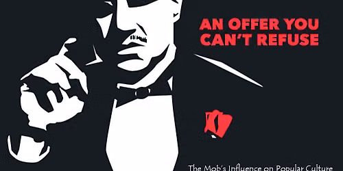 An Offer You Can't Refuse: The Mob's Influence on Popular Culture