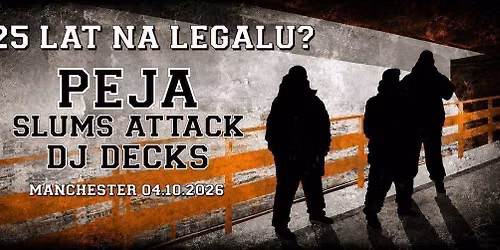 PEJA & DJ DECKS \/ SLUMS ATTACK - 25 LAT \u201eNA LEGALU?\u201d - MANCHESTER