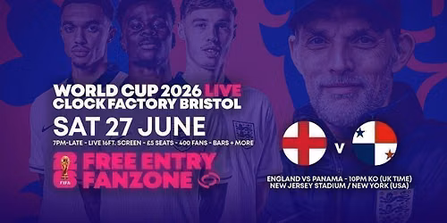 World Cup 2026 \u2013 England vs Panama @ Clock Factory Bristol [FREE ENTRY]