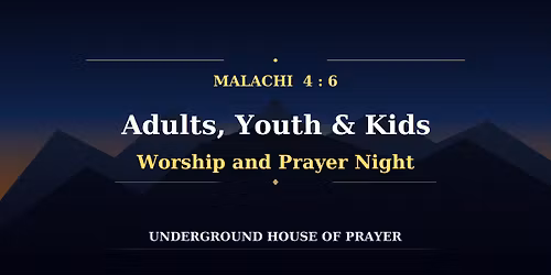 Malachi 4:6 - Adult, Youth & Kids Worship and Prayer Night
