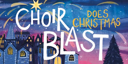 ChoirBLAST does Christmas! (7-10pm)