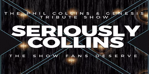 Seriously Collins \u2013 A Tribute to Phil Collins & Genesis at Walsall Arena