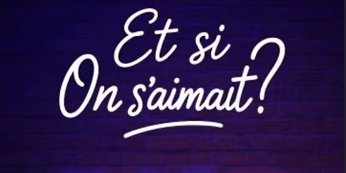 Et si on s'aimait ? - Com\u00e9die